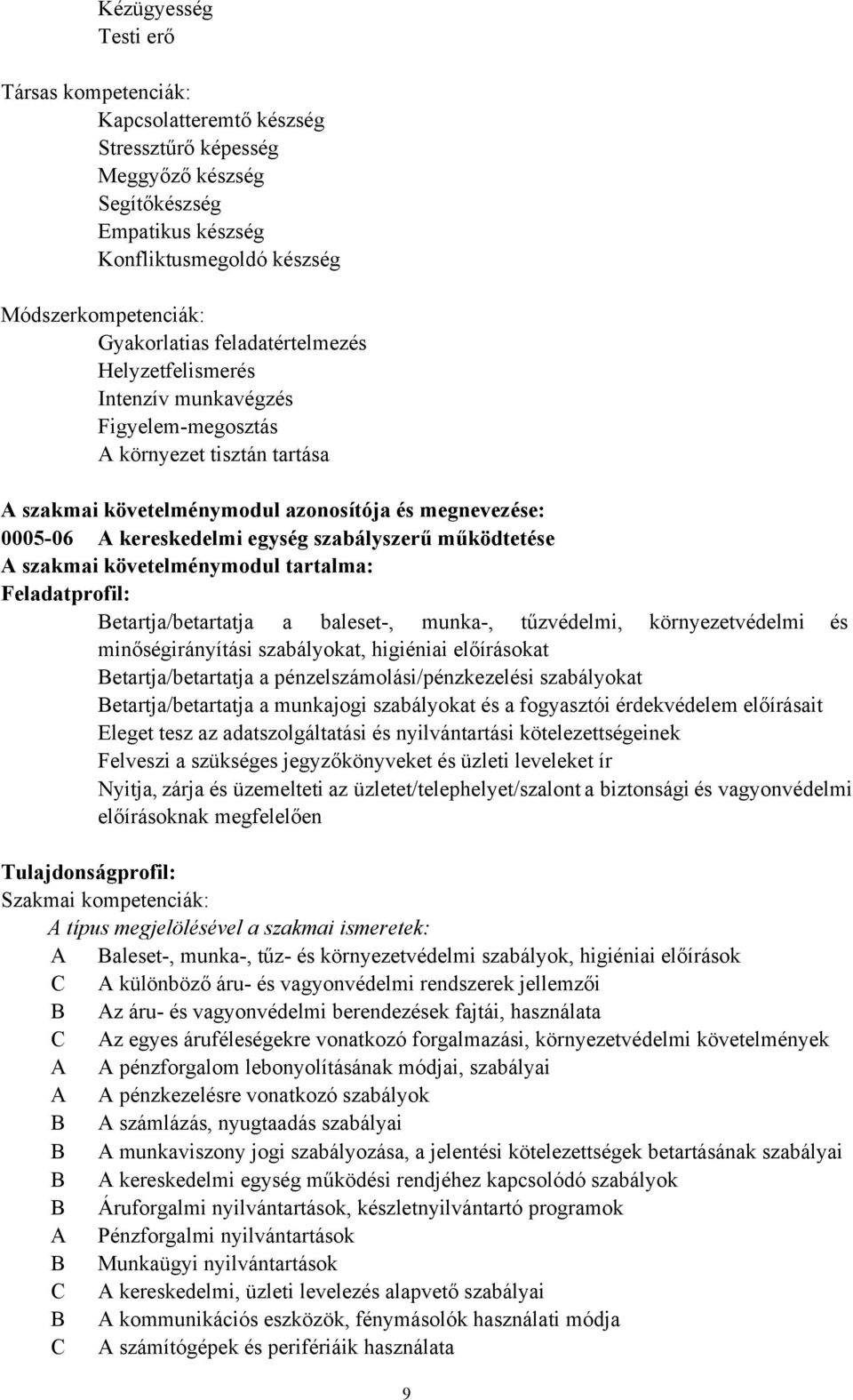 működtetése A szakmai követelménymodul tartalma: Feladatprofil: Betartja/betartatja a baleset, munka, tűzvédelmi, környezetvédelmi és minőségirányítási szabályokat, higiéniai előírásokat