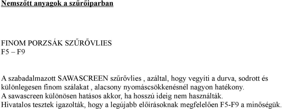 nagyon hatékony. A sawascreen különösen hatásos akkor, ha hosszú ideig nem használták.