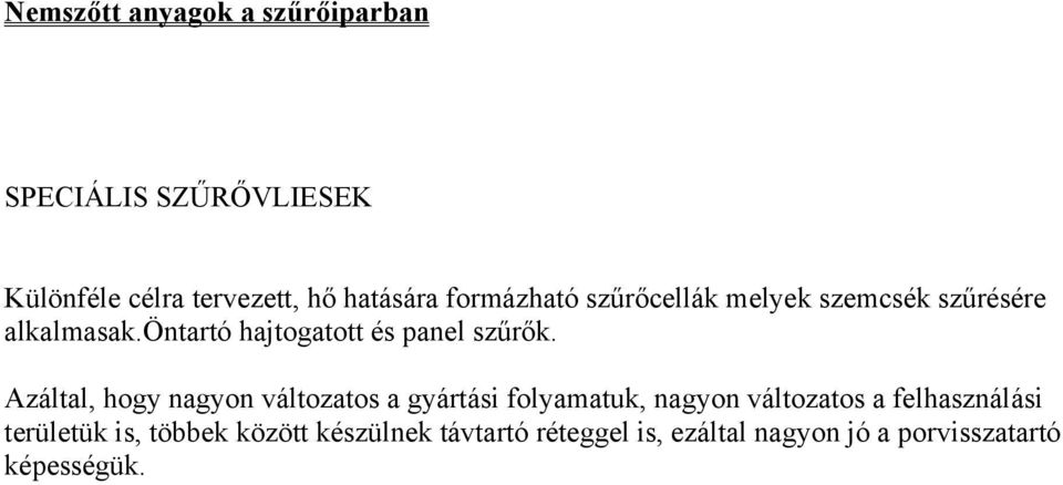 Azáltal, hogy nagyon változatos a gyártási folyamatuk, nagyon változatos a felhasználási