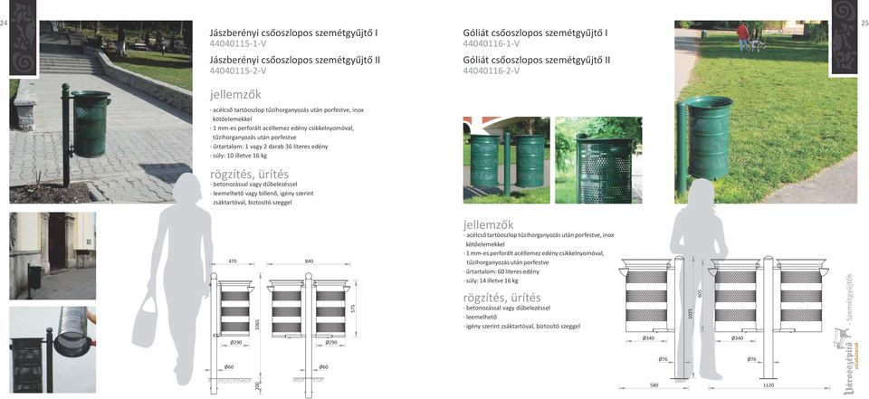 literes edény súly: 10 illetve 16 kg leemelhető vagy billenő, igény szerint zsáktartóval, biztosító szeggel 470 1065 840 575 acélcső tartóoszlop tűzihorganyozás után porfestve, inox kötőelemekkel 1