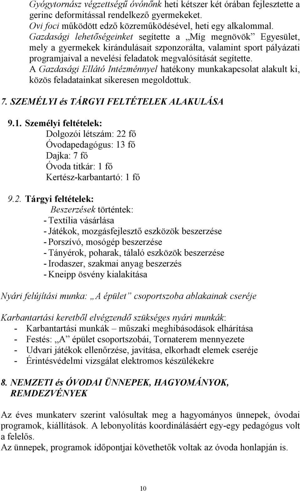 A Gazdasági Ellátó Intézménnyel hatékony munkakapcsolat alakult ki, közös feladatainkat sikeresen megoldottuk. 7. SZEMÉLYI és TÁRGYI FELTÉTELEK ALAKULÁSA 9.1.