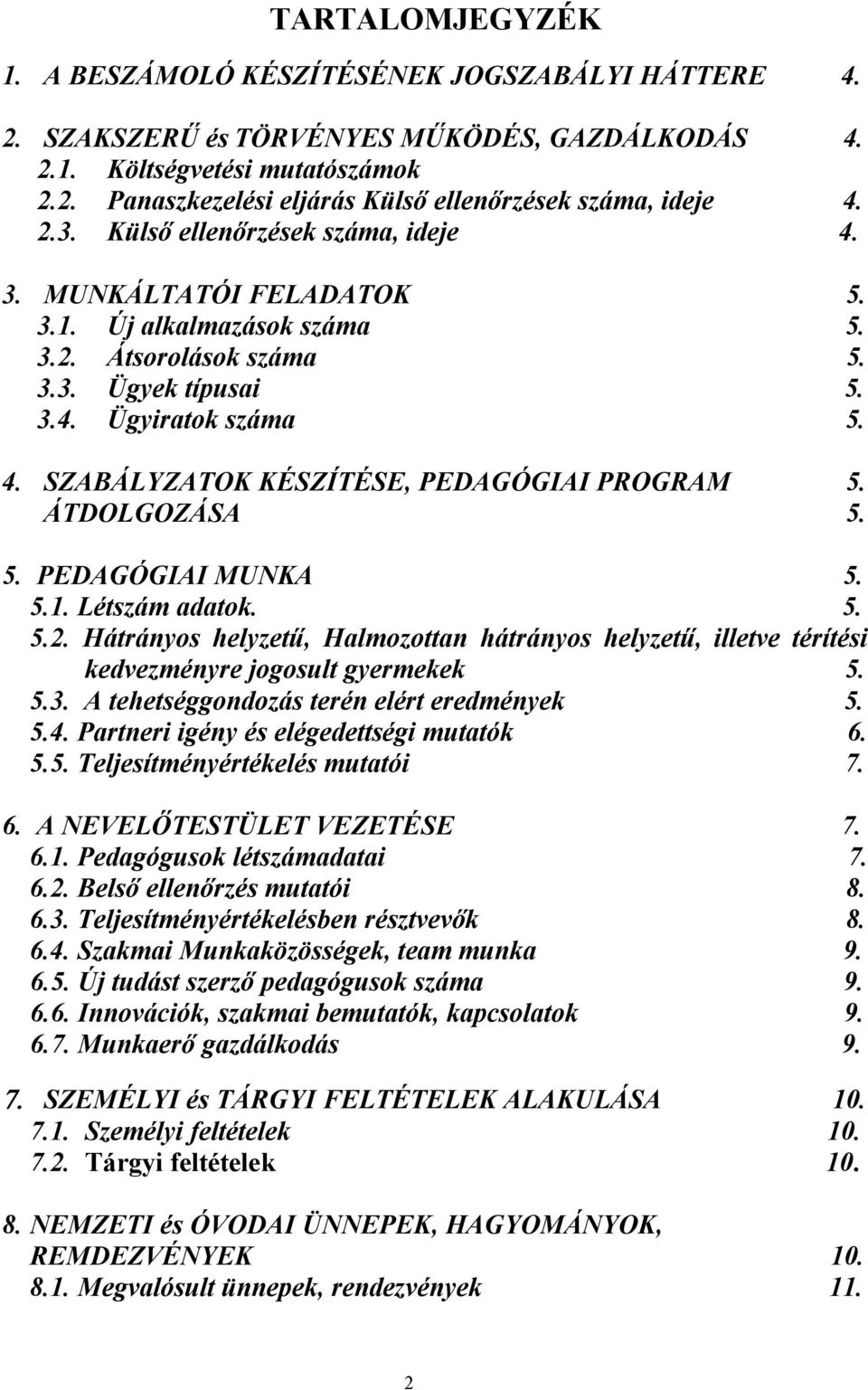 ÁTDOLGOZÁSA 5. 5. PEDAGÓGIAI MUNKA 5. 5.1. Létszám adatok. 5. 5.2. Hátrányos helyzetű, Halmozottan hátrányos helyzetű, illetve térítési kedvezményre jogosult gyermekek 5. 5.3.