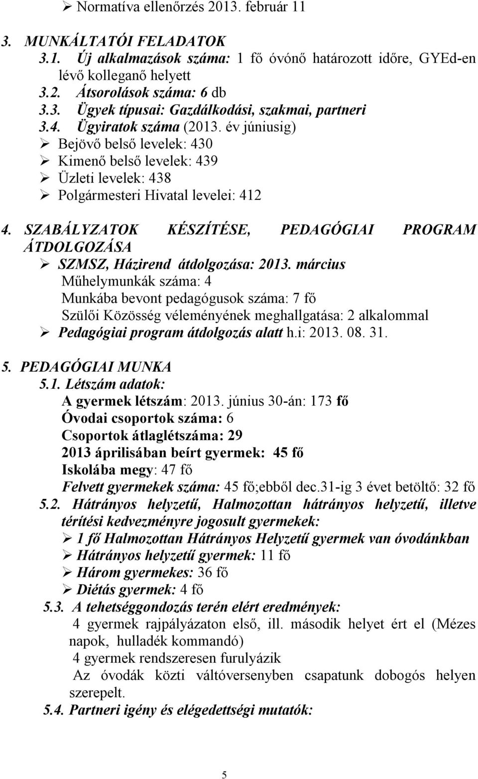 SZABÁLYZATOK KÉSZÍTÉSE, PEDAGÓGIAI PROGRAM ÁTDOLGOZÁSA SZMSZ, Házirend átdolgozása: 2013.
