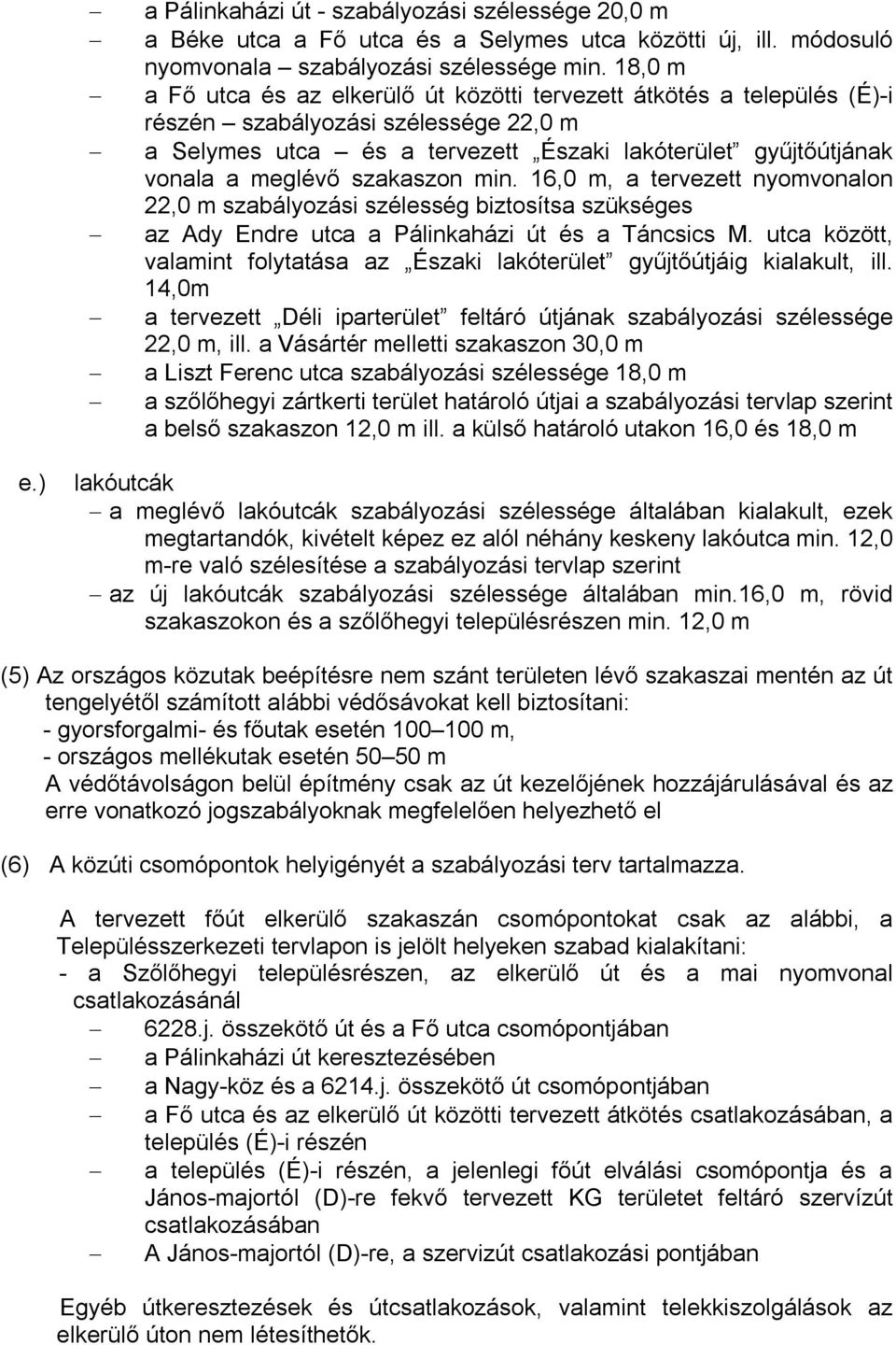 szakaszon min. 16,0 m, a tervezett nyomvonalon 22,0 m szabályozási szélesség biztosítsa szükséges az Ady Endre utca a Pálinkaházi út és a Táncsics M.