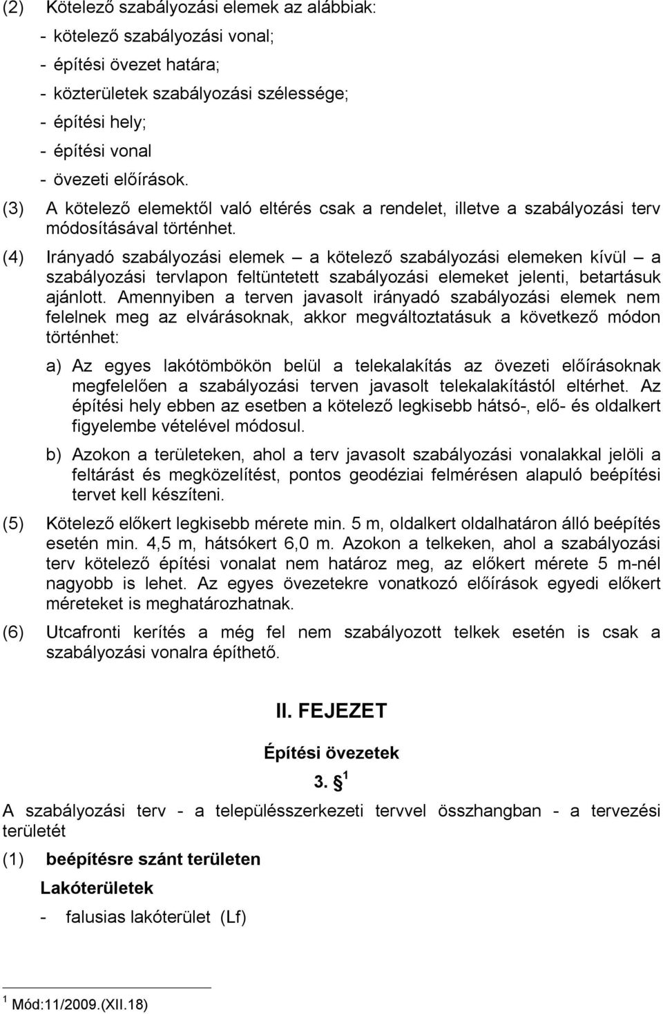 (4) Irányadó szabályozási elemek a kötelező szabályozási elemeken kívül a szabályozási tervlapon feltüntetett szabályozási elemeket jelenti, betartásuk ajánlott.