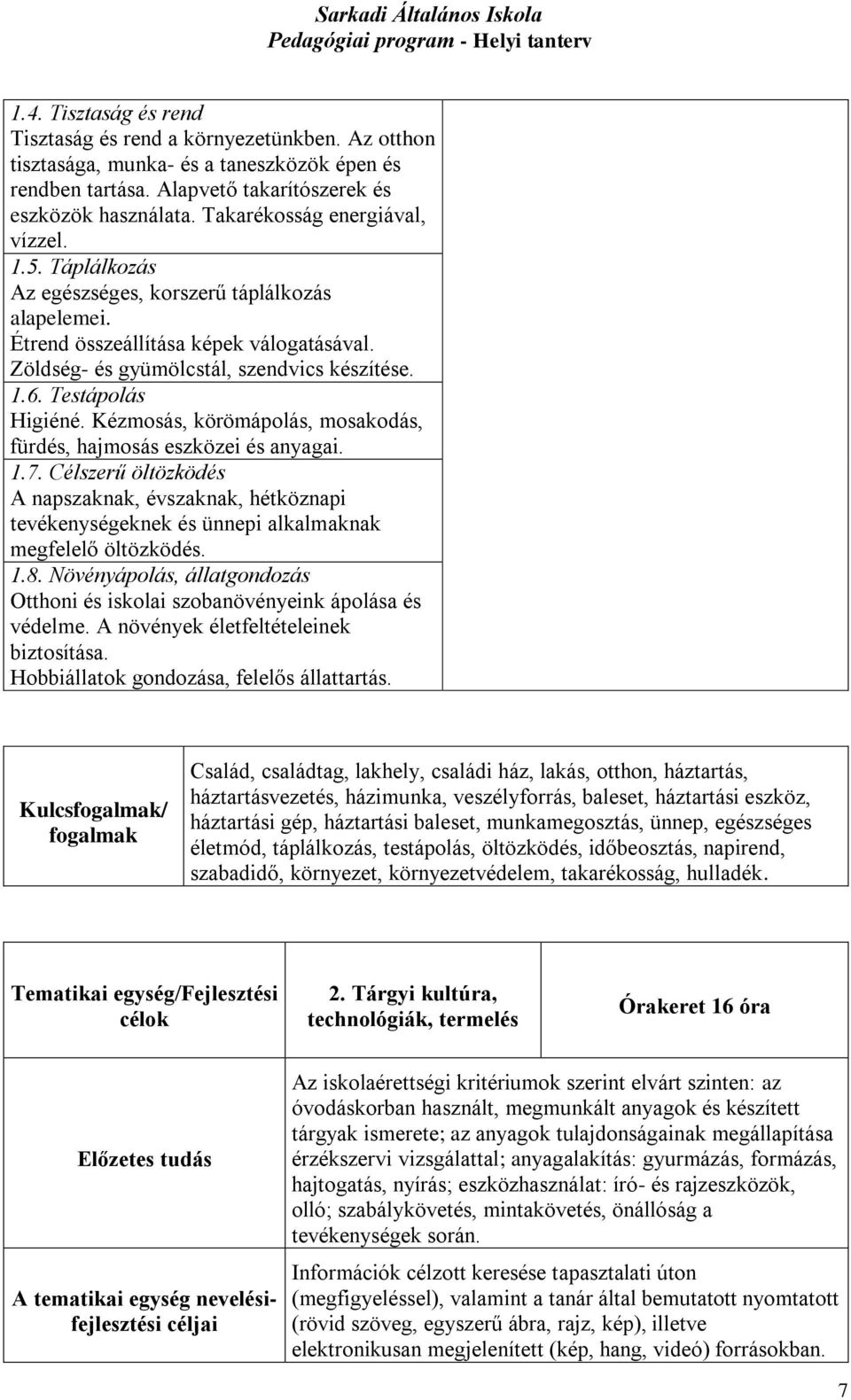 Testápolás Higiéné. Kézmosás, körömápolás, mosakodás, fürdés, hajmosás eszközei és anyagai. 1.7.