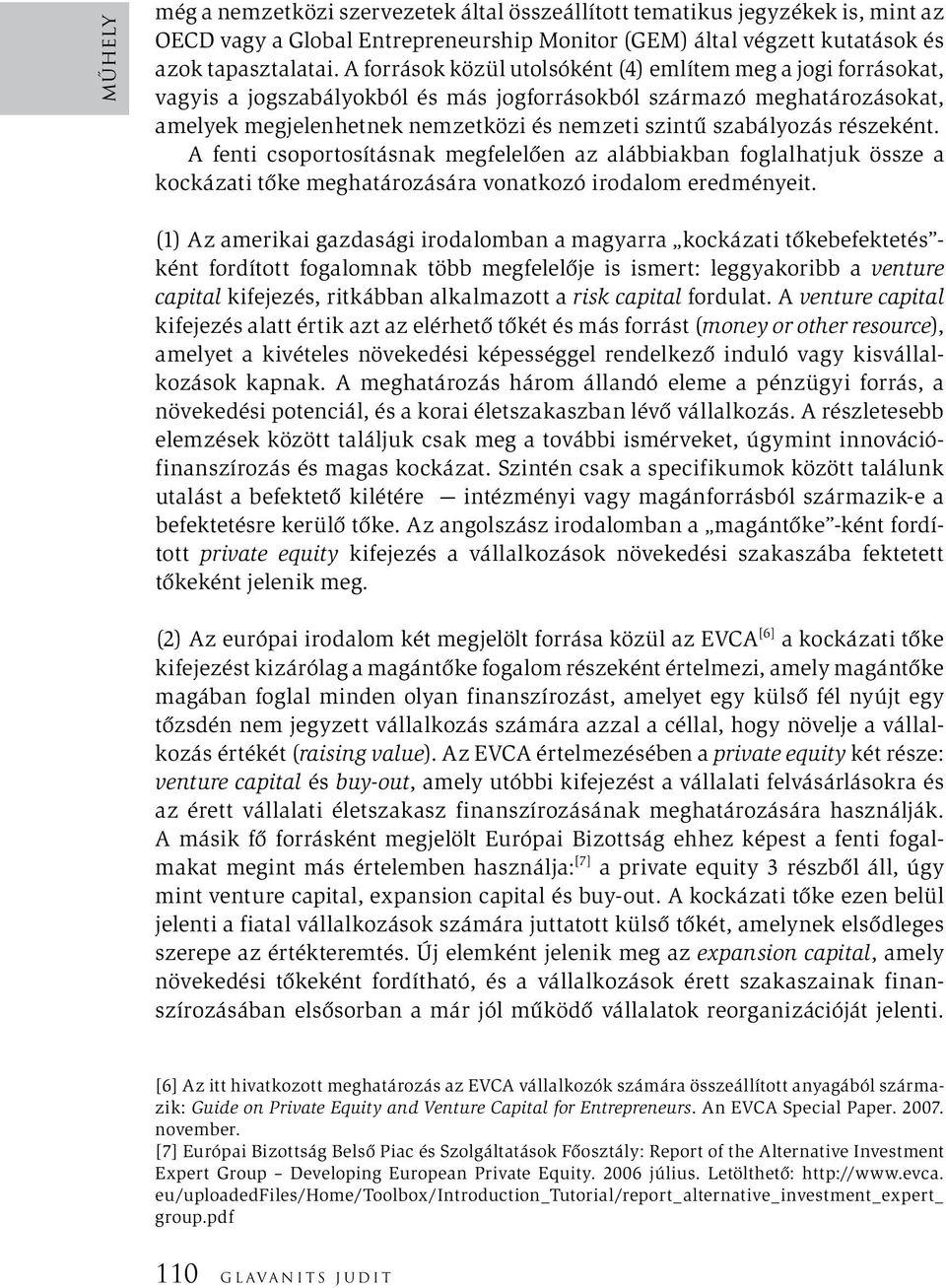 szabályozás részeként. A fenti csoportosításnak megfelelően az alábbiakban foglalhatjuk össze a kockázati tőke meghatározására vonatkozó irodalom eredményeit.