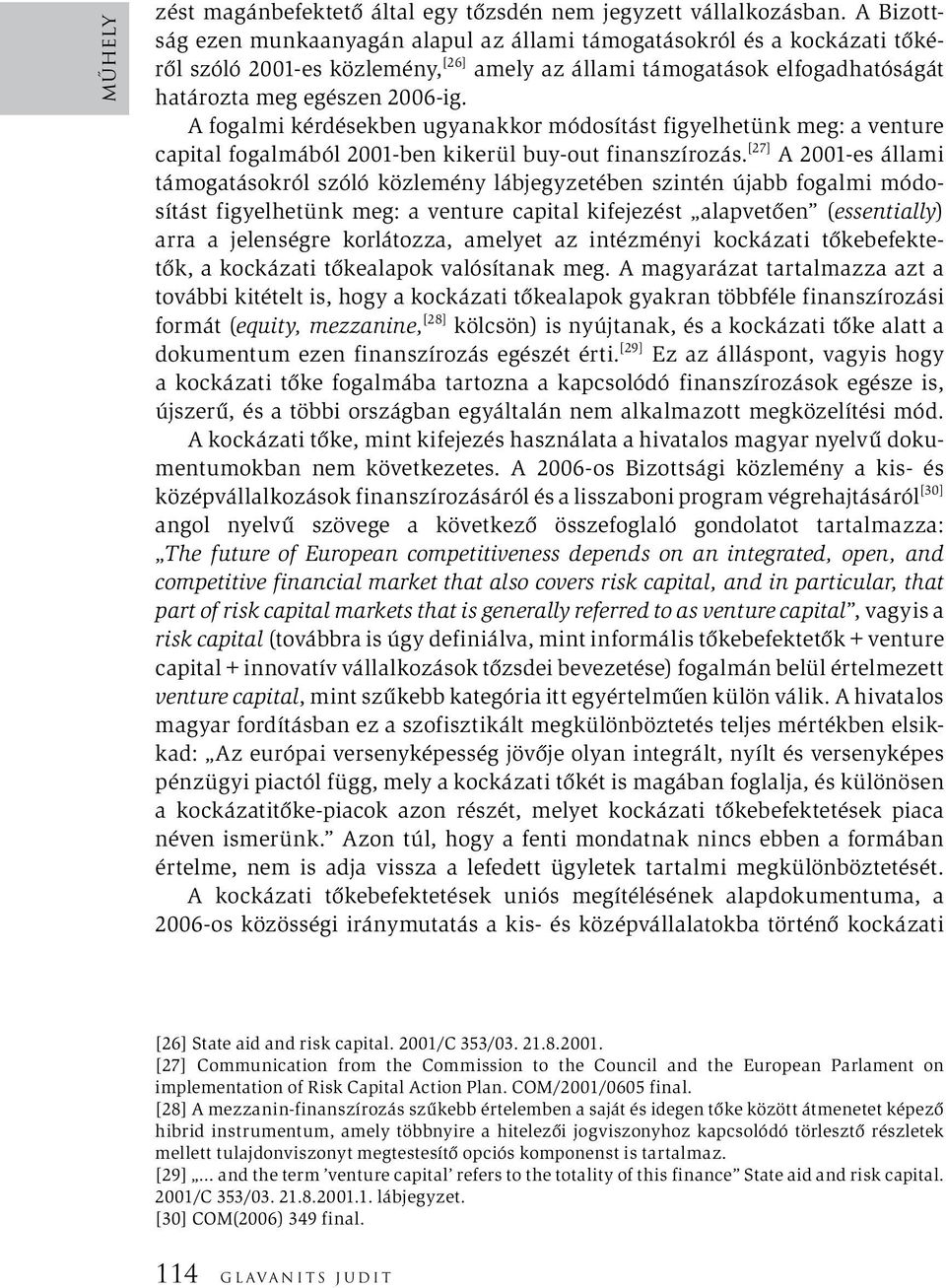 A fogalmi kérdésekben ugyanakkor módosítást figyelhetünk meg: a venture capital fogalmából 2001-ben kikerül buy-out finanszírozás.