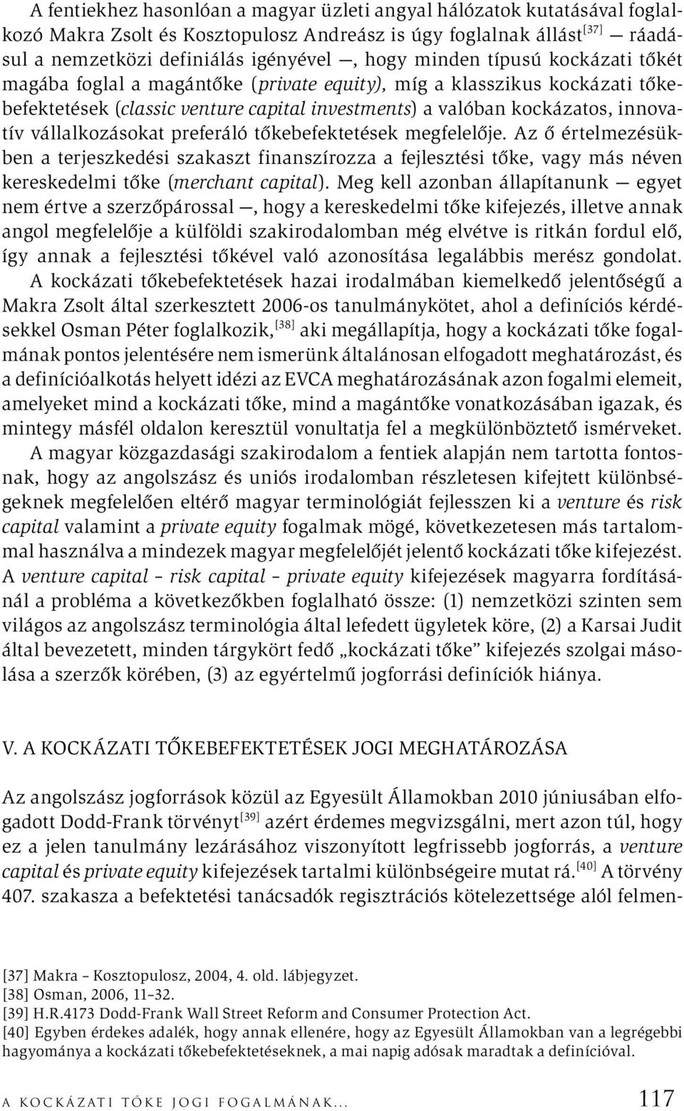 vállalkozásokat preferáló tőkebefektetések megfelelője. Az ő értelmezésükben a terjeszkedési szakaszt finanszírozza a fejlesztési tőke, vagy más néven kereskedelmi tőke (merchant capital).