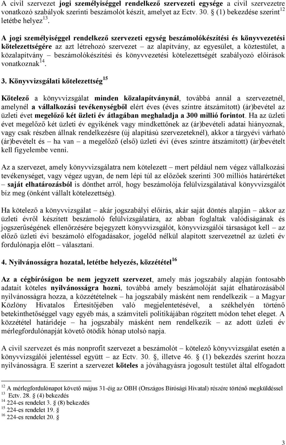 beszámolókészítési és könyvvezetési kötelezettségét szabályozó előírások vonatkoznak 14. 3.