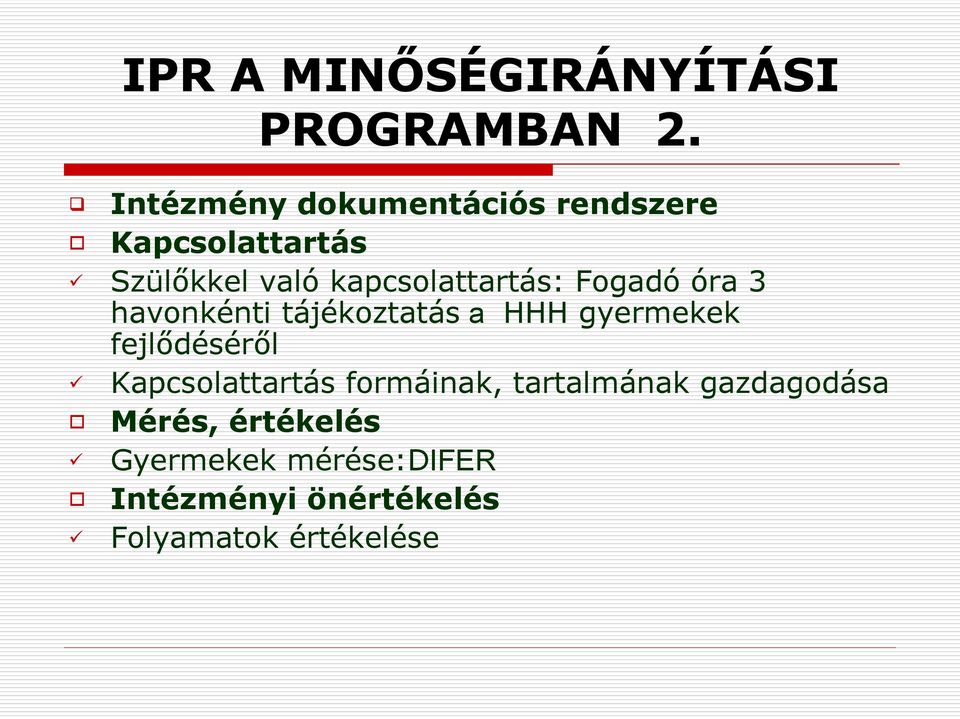 kapcsolattartás: Fogadó óra 3 havonkénti tájékoztatás a HHH gyermekek