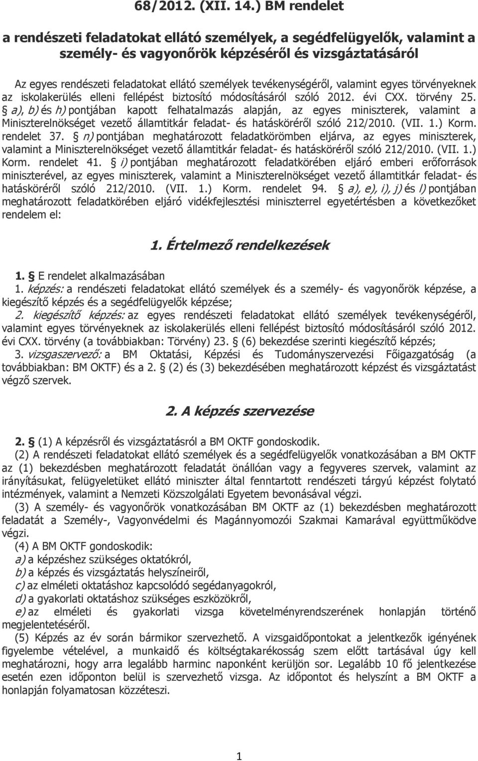 tevékenységéről, valamint egyes törvényeknek az iskolakerülés elleni fellépést biztosító módosításáról szóló 2012. évi CXX. törvény 25.