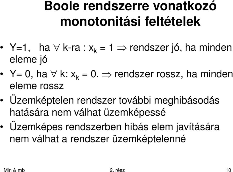 rendszer rossz, ha minden eleme rossz Üzemképelen rendszer ovábbi meghibásodás
