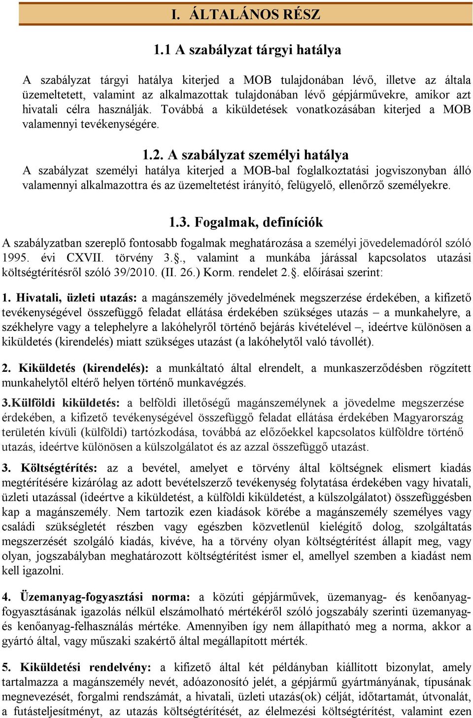 hivatali célra használják. Továbbá a kiküldetések vonatkozásában kiterjed a MOB valamennyi tevékenységére. 1.2.