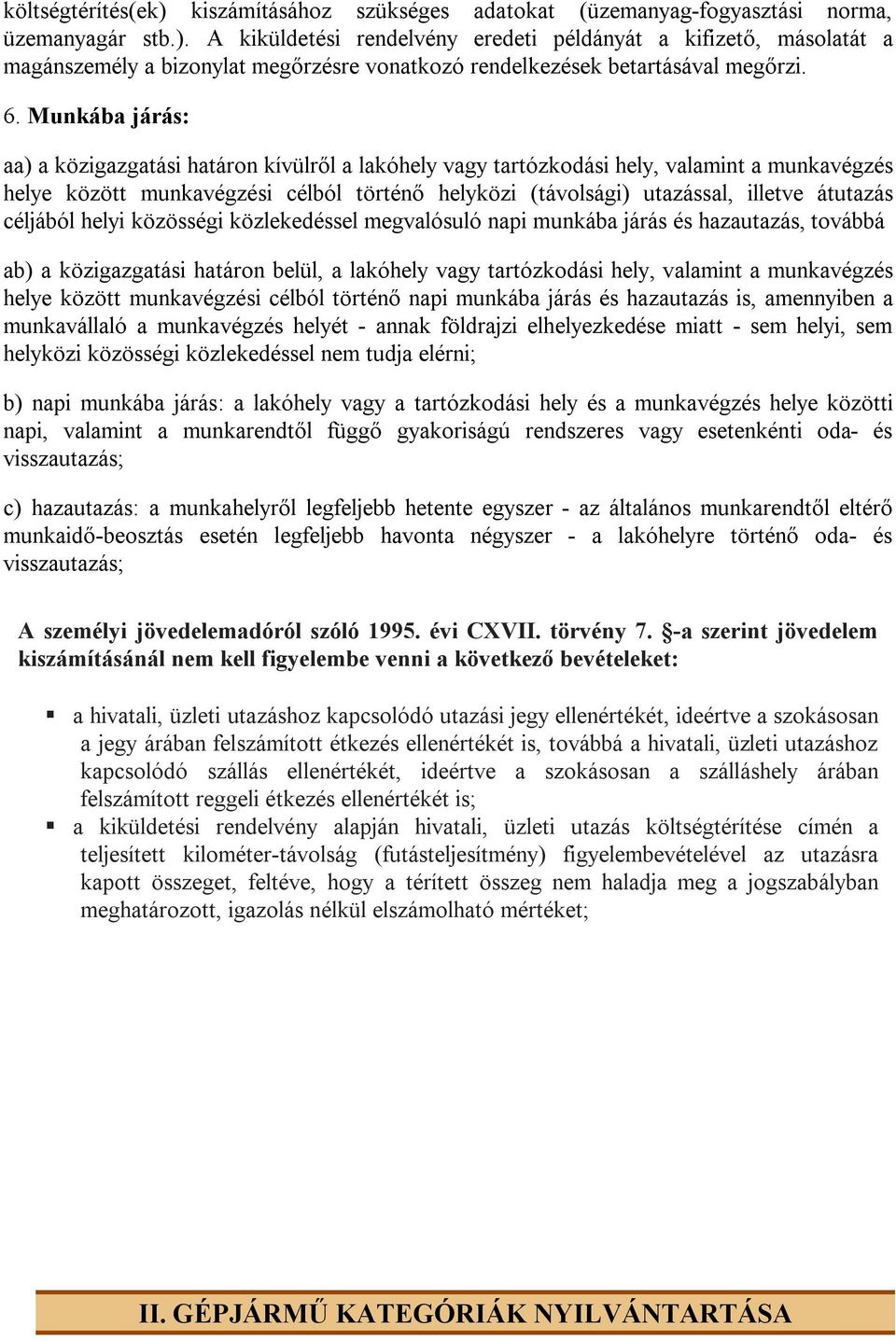 átutazás céljából helyi közösségi közlekedéssel megvalósuló napi munkába járás és hazautazás, továbbá ab) a közigazgatási határon belül, a lakóhely vagy tartózkodási hely, valamint a munkavégzés