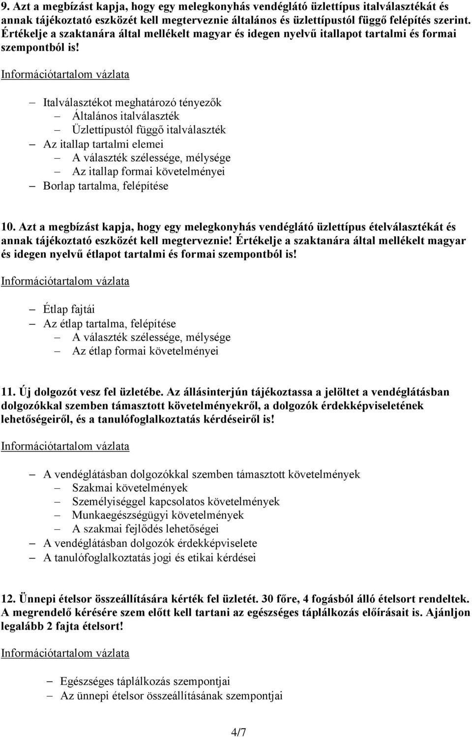 Italválasztékot meghatározó tényezők Általános italválaszték Üzlettípustól függő italválaszték Az itallap tartalmi elemei A választék szélessége, mélysége Az itallap formai követelményei Borlap