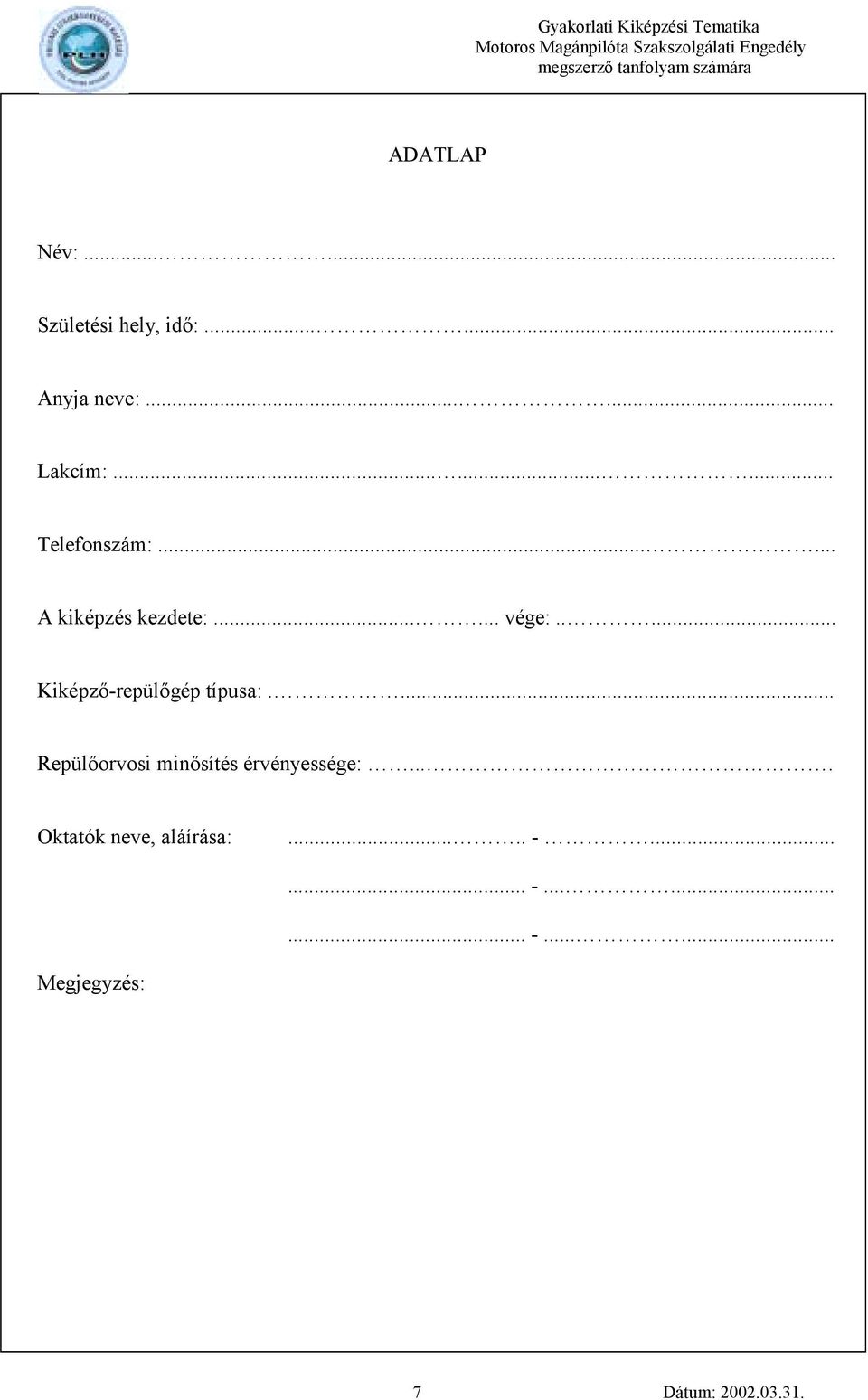 .... Kiképző-repülőgép típusa:.... Repülőorvosi minősítés érvényessége:.