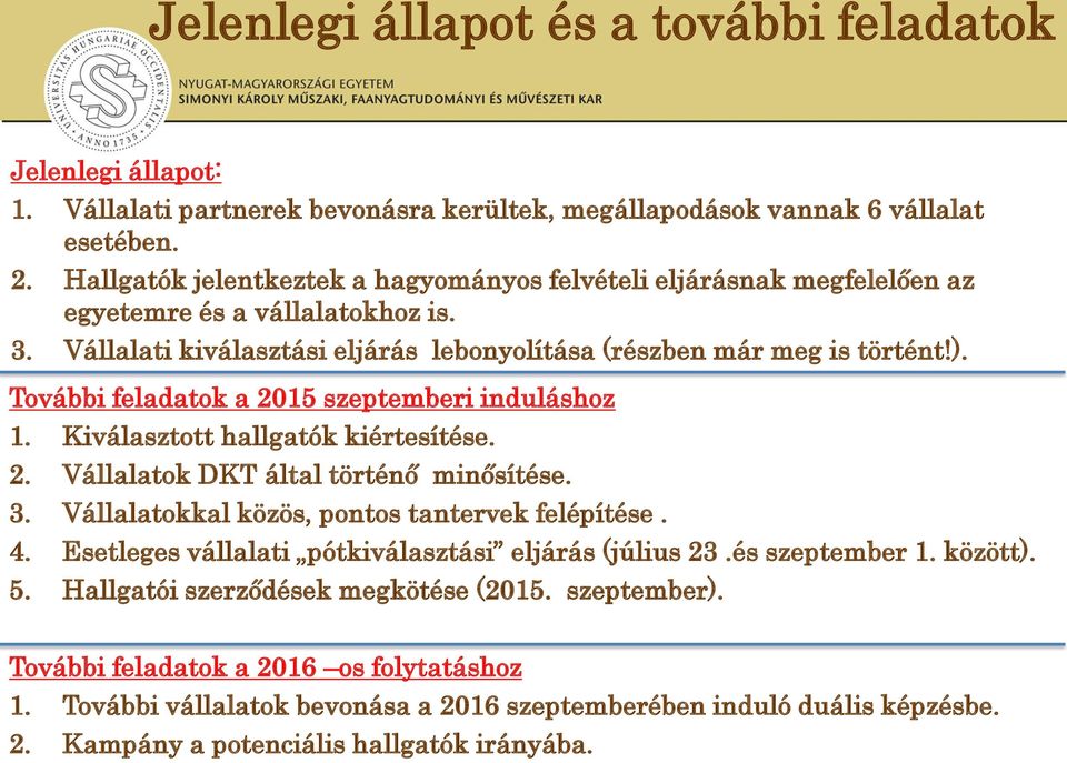 További feladatok a 2015 szeptemberi induláshoz 1. Kiválasztott hallgatók kiértesítése. 2. Vállalatok DKT által történő minősítése. 3. Vállalatokkal közös, pontos tantervek felépítése. 4.