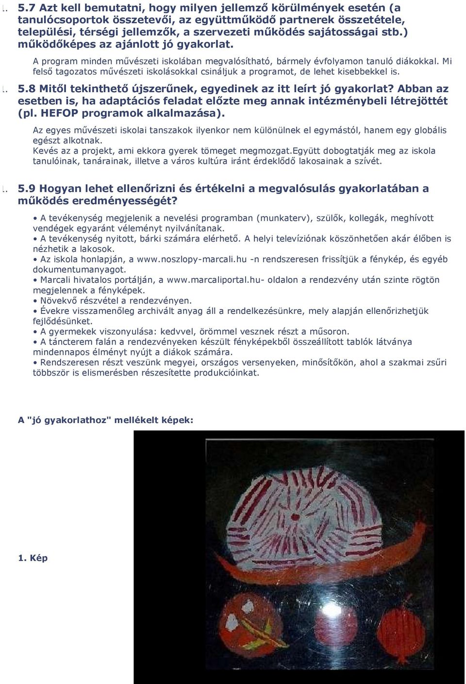 Mi felső tagozatos művészeti iskolásokkal csináljuk a programot, de lehet kisebbekkel is. 1. 5.8 Mitől tekinthető újszerűnek, egyedinek az itt leírt jó gyakorlat?