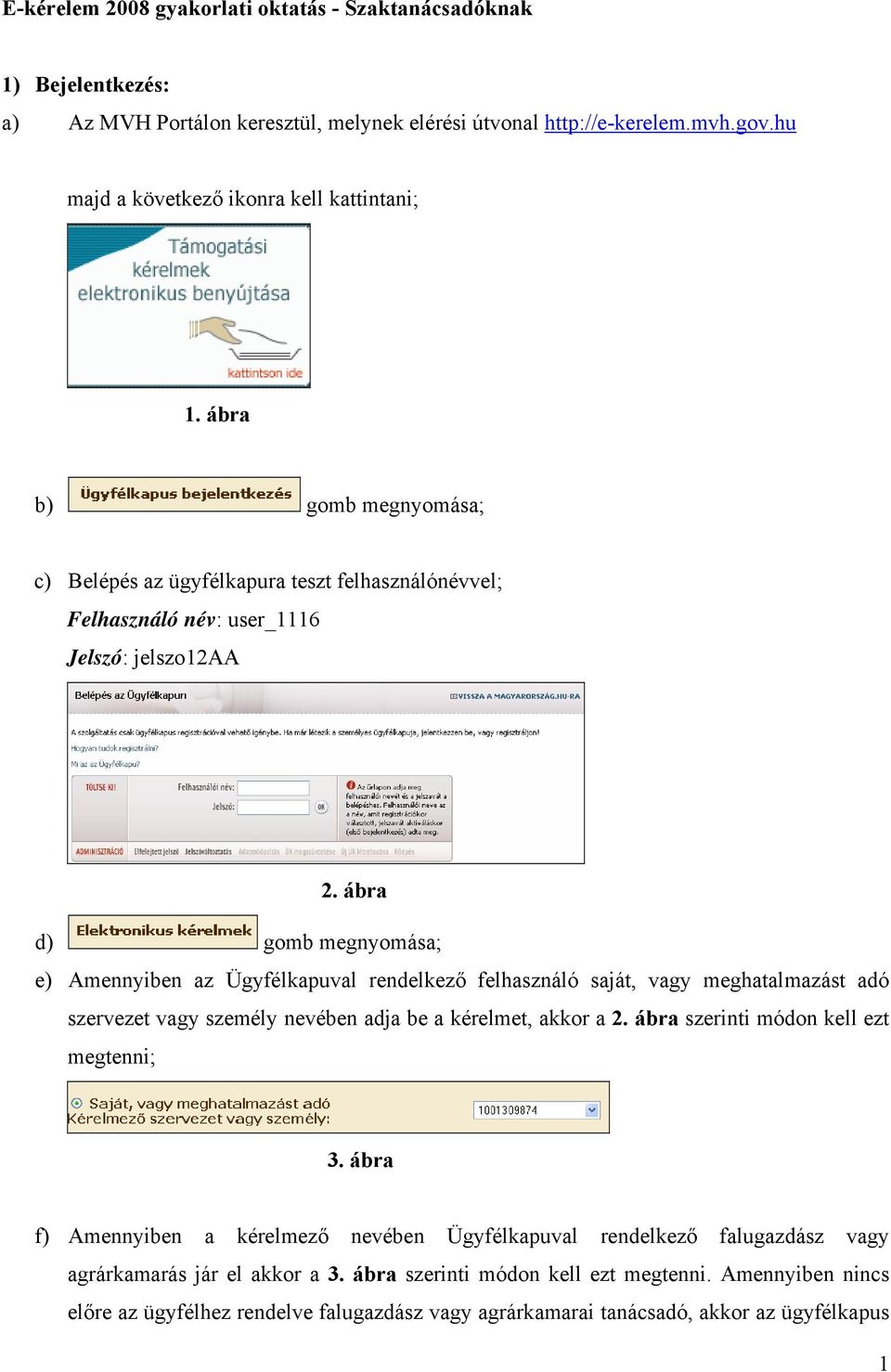 ábra d) gomb megnyomása; e) Amennyiben az Ügyfélkapuval rendelkező felhasználó saját, vagy meghatalmazást adó szervezet vagy személy nevében adja be a kérelmet, akkor a 2.