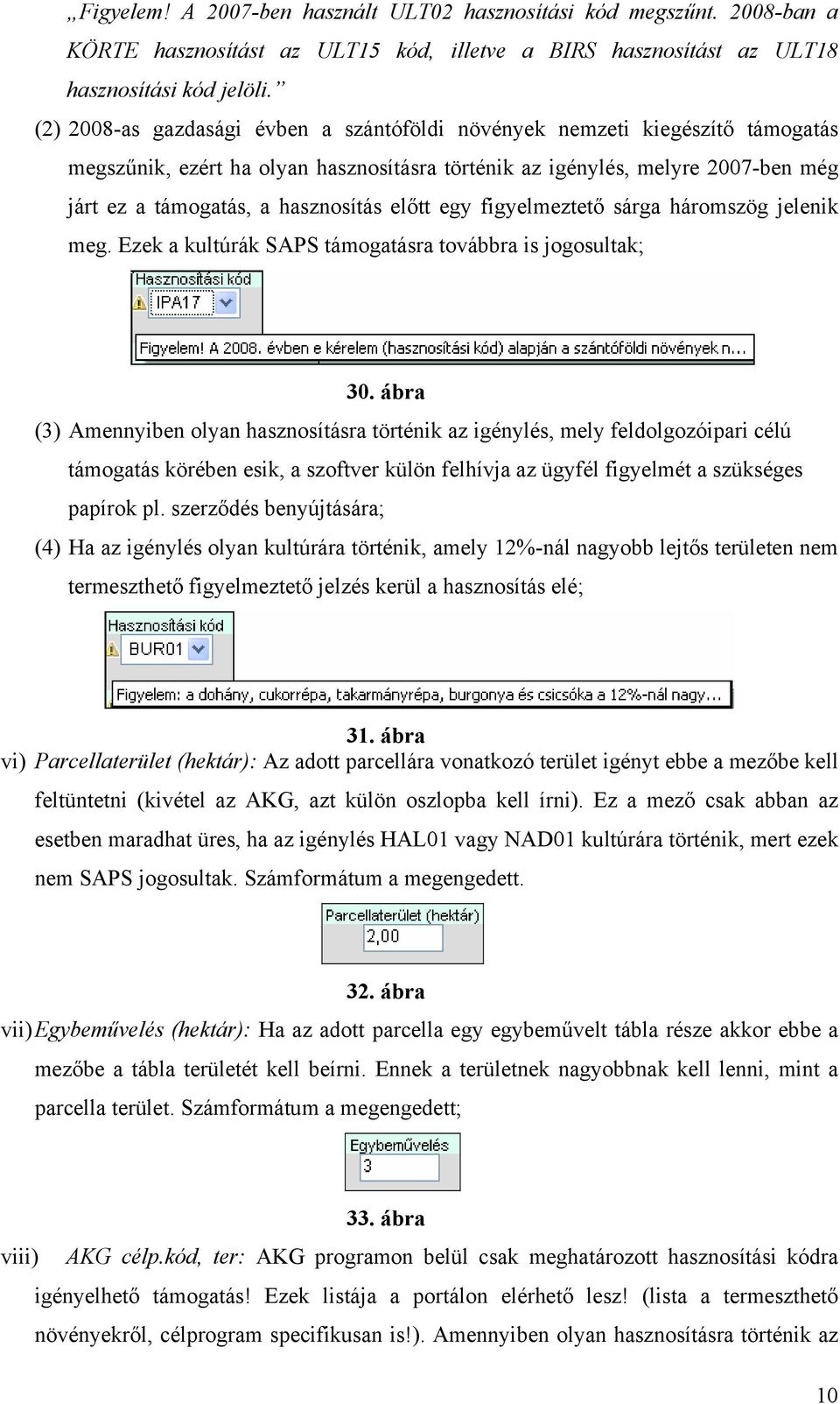 előtt egy figyelmeztető sárga háromszög jelenik meg. Ezek a kultúrák SAPS támogatásra továbbra is jogosultak; 30.