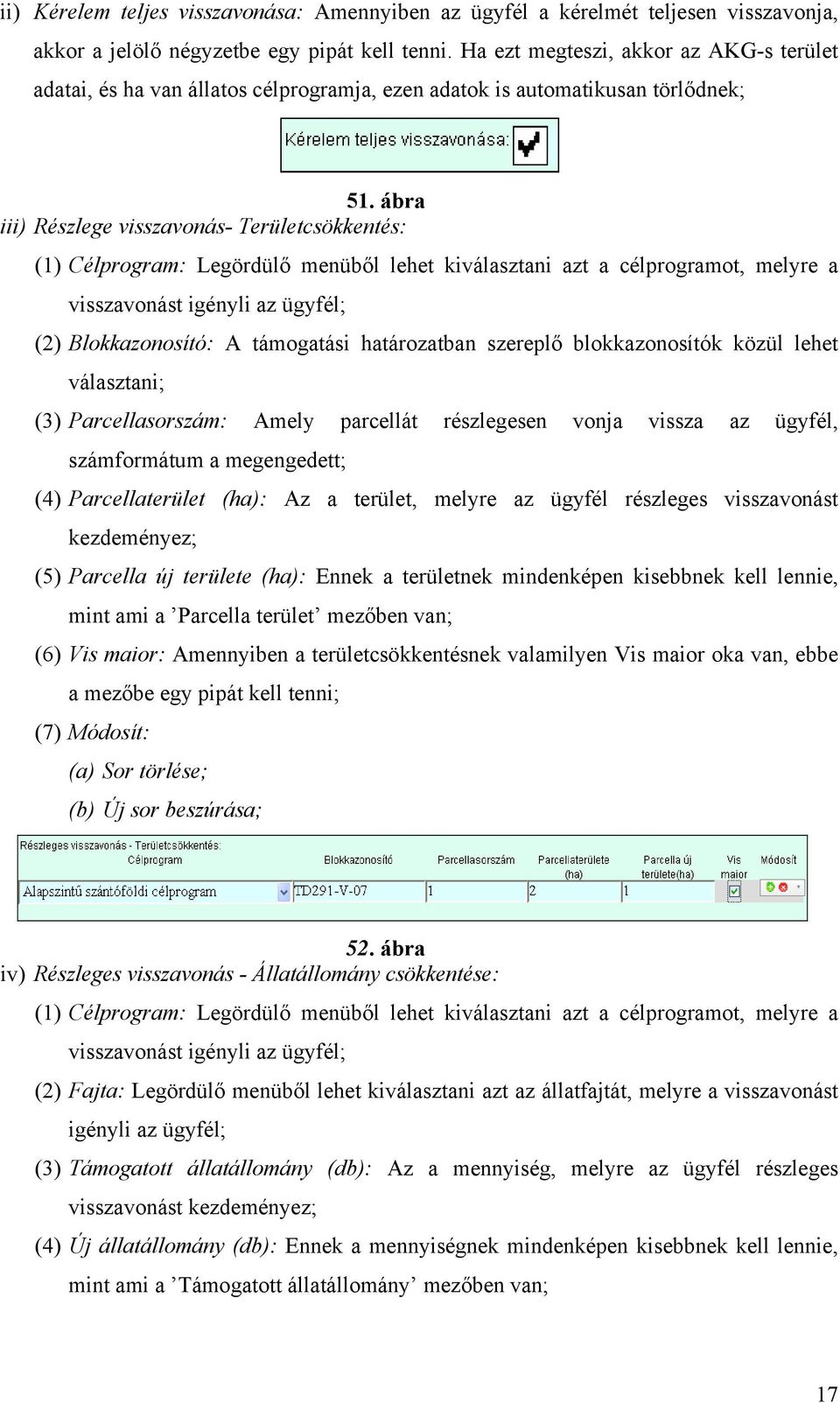 ábra iii) Részlege visszavonás- Területcsökkentés: (1) Célprogram: Legördülő menüből lehet kiválasztani azt a célprogramot, melyre a visszavonást igényli az ügyfél; (2) Blokkazonosító: A támogatási