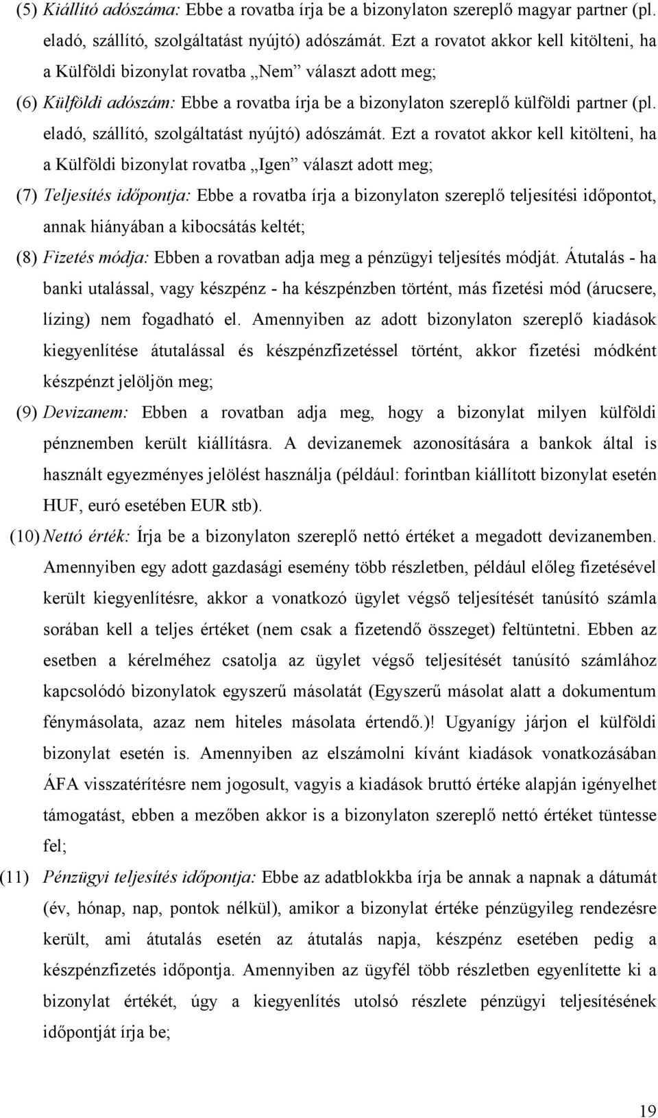 eladó, szállító, szolgáltatást nyújtó) adószámát.