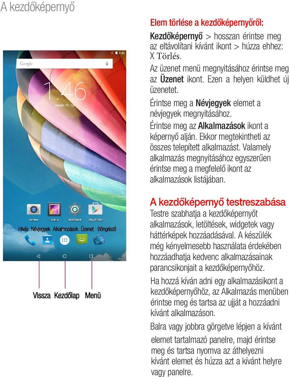 Érintse meg az Alkalmazások ikont a képernyő alján. Ekkor megtekintheti az összes telepített alkalmazást.