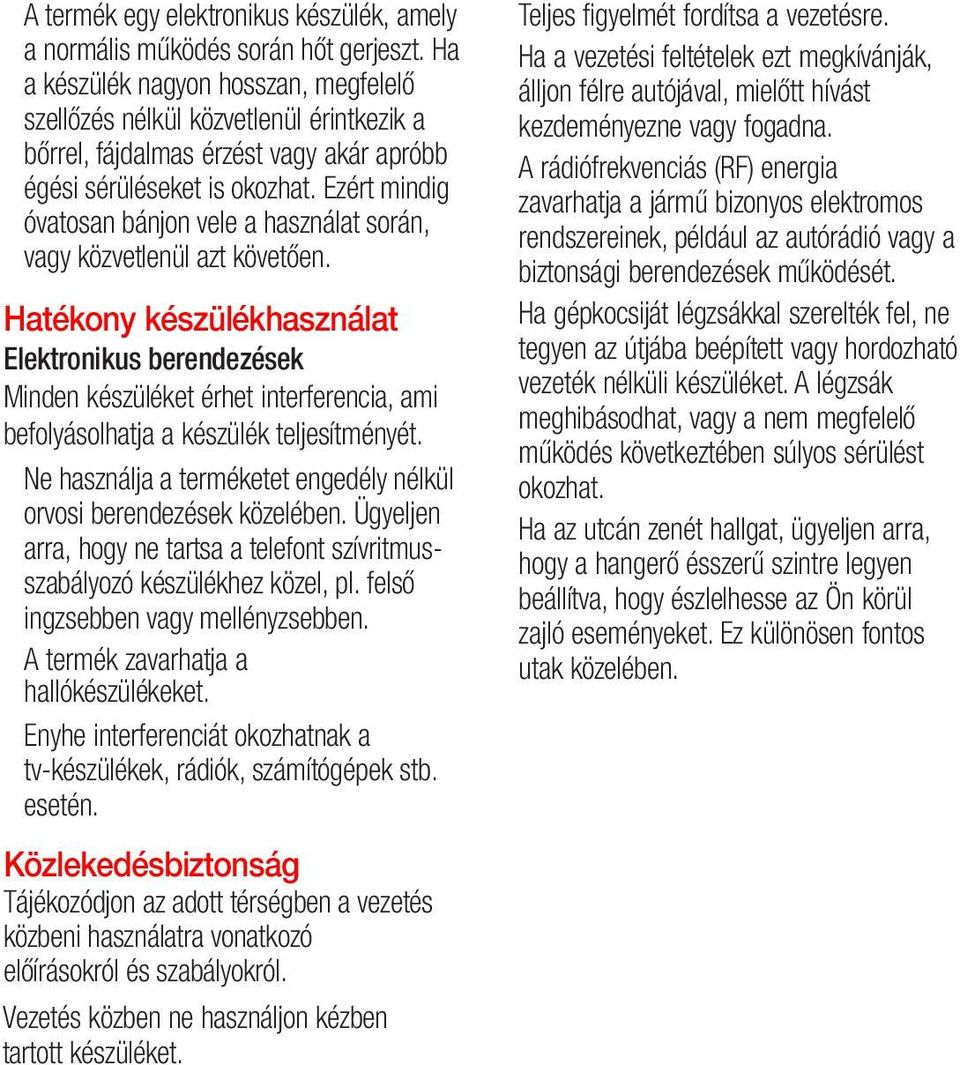Ezért mindig óvatosan bánjon vele a használat során, vagy közvetlenül azt követően.