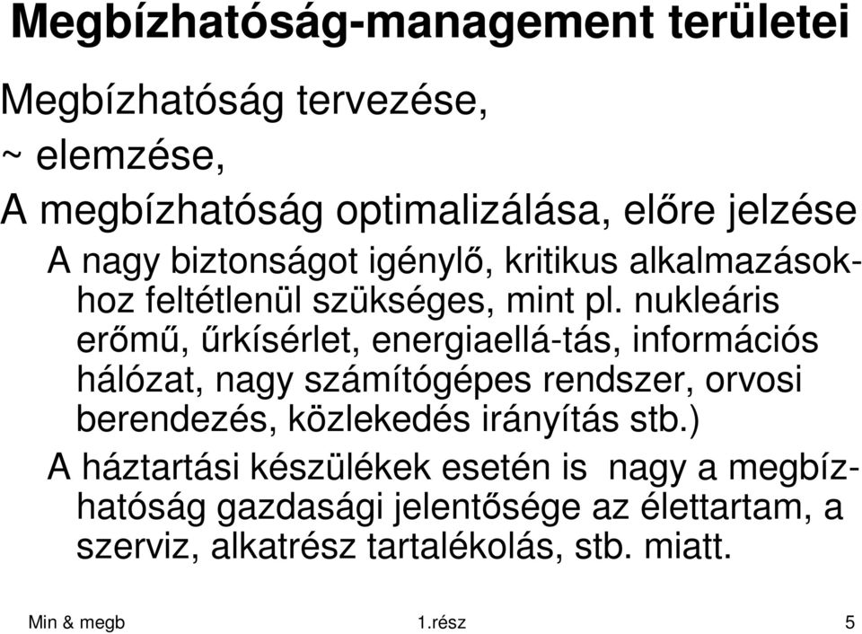 nukleáris erımő, őrkísérlet, energiaellá-tás, információs hálózat, nagy számítógépes rendszer, orvosi berendezés, közlekedés