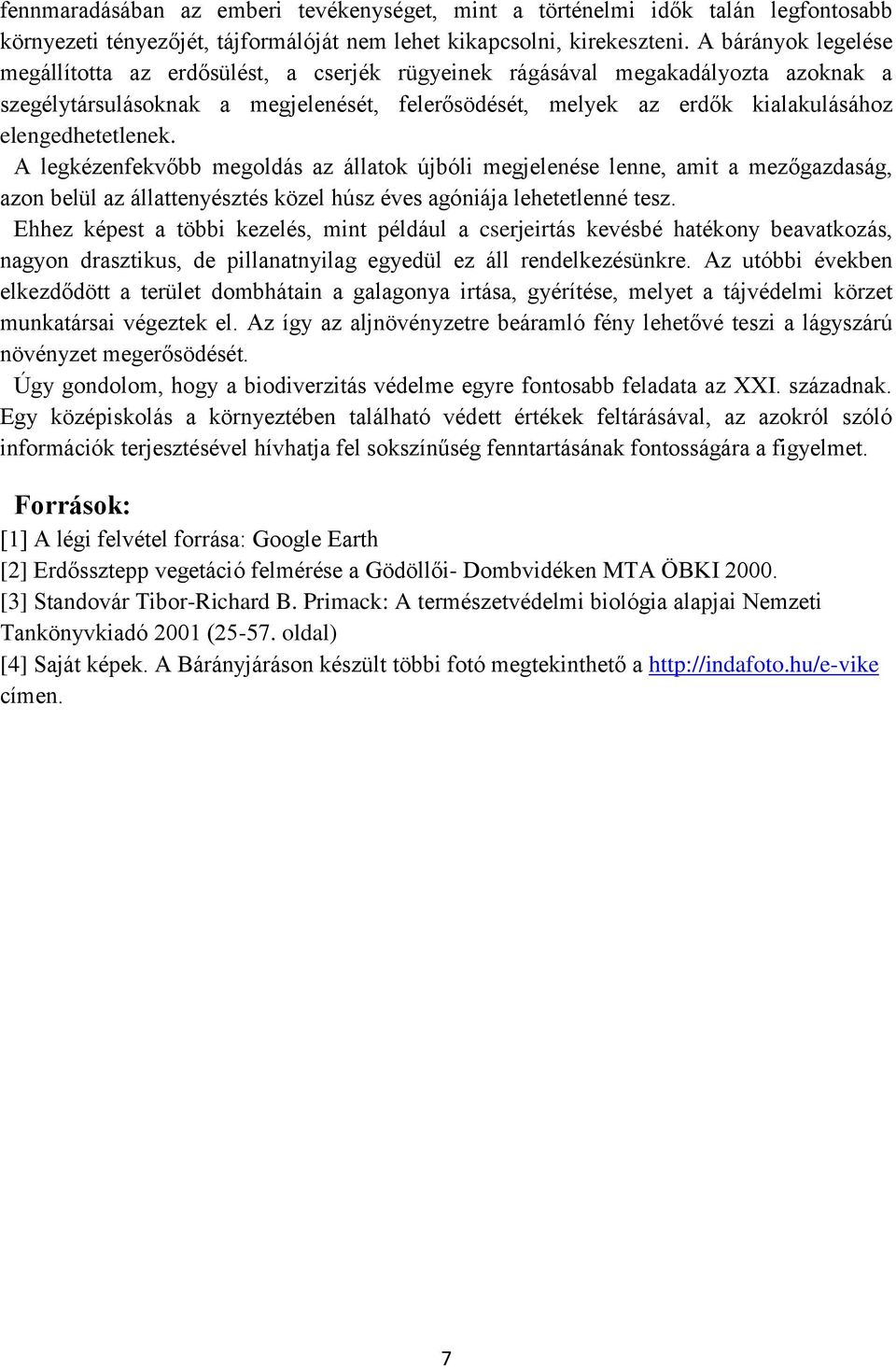elengedhetetlenek. A legkézenfekvőbb megoldás az állatok újbóli megjelenése lenne, amit a mezőgazdaság, azon belül az állattenyésztés közel húsz éves agóniája lehetetlenné tesz.