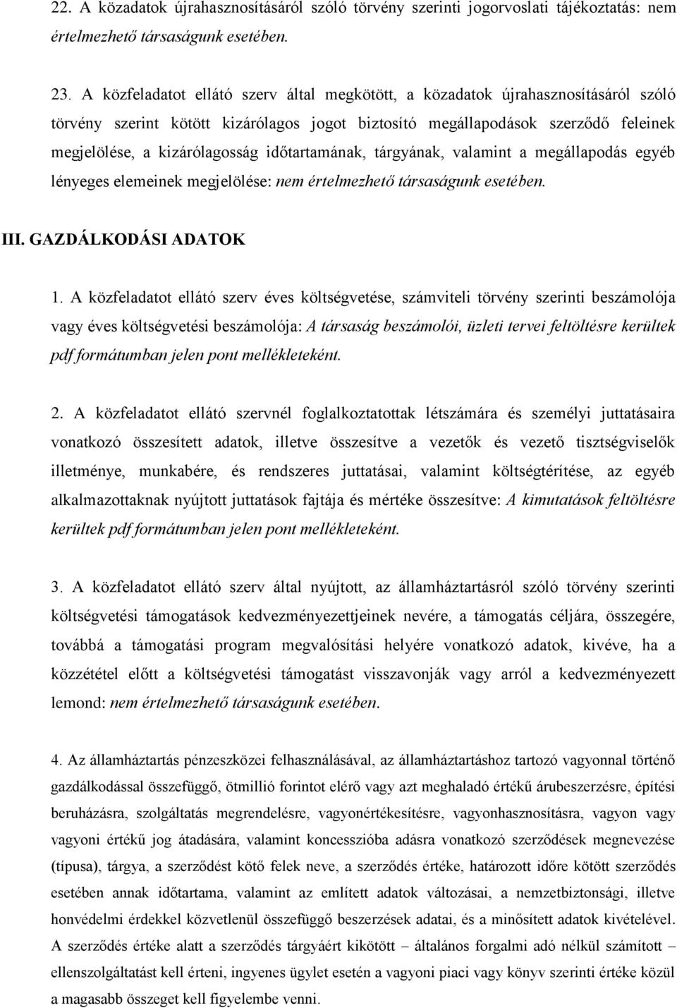 időtartamának, tárgyának, valamint a megállapodás egyéb lényeges elemeinek megjelölése: nem értelmezhető társaságunk esetében. III. GAZDÁLKODÁSI ADATOK 1.