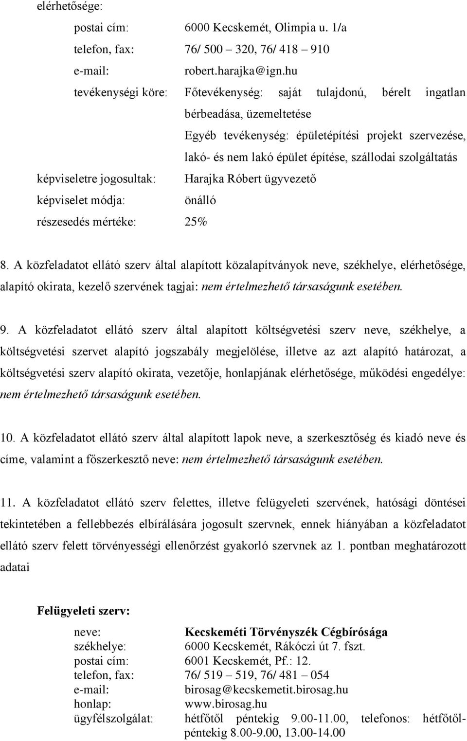 szolgáltatás képviseletre jogosultak: Harajka Róbert ügyvezető képviselet módja: önálló részesedés mértéke: 25% 8.