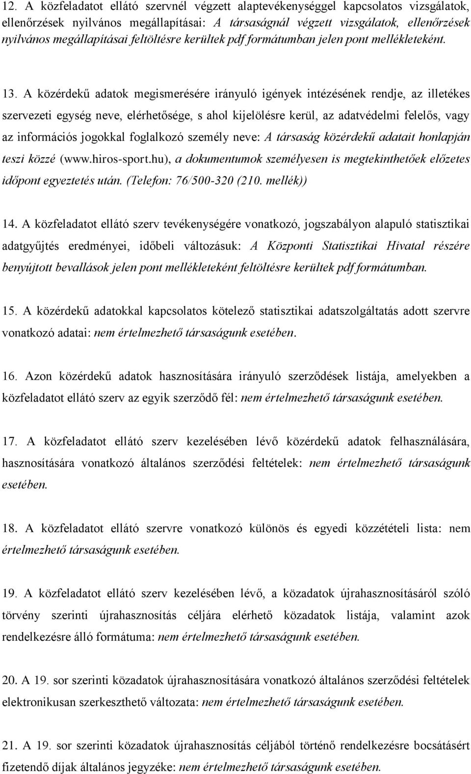 A közérdekű adatok megismerésére irányuló igények intézésének rendje, az illetékes szervezeti egység neve, elérhetősége, s ahol kijelölésre kerül, az adatvédelmi felelős, vagy az információs jogokkal