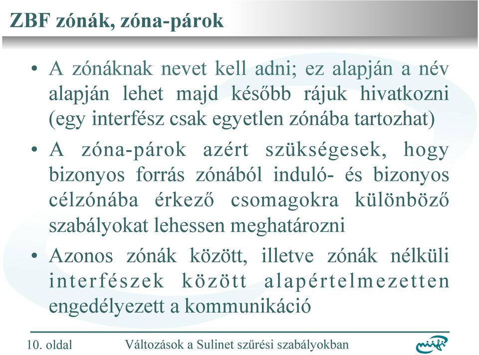 forrás zónából induló- és bizonyos célzónába érkező csomagokra különböző szabályokat lehessen meghatározni