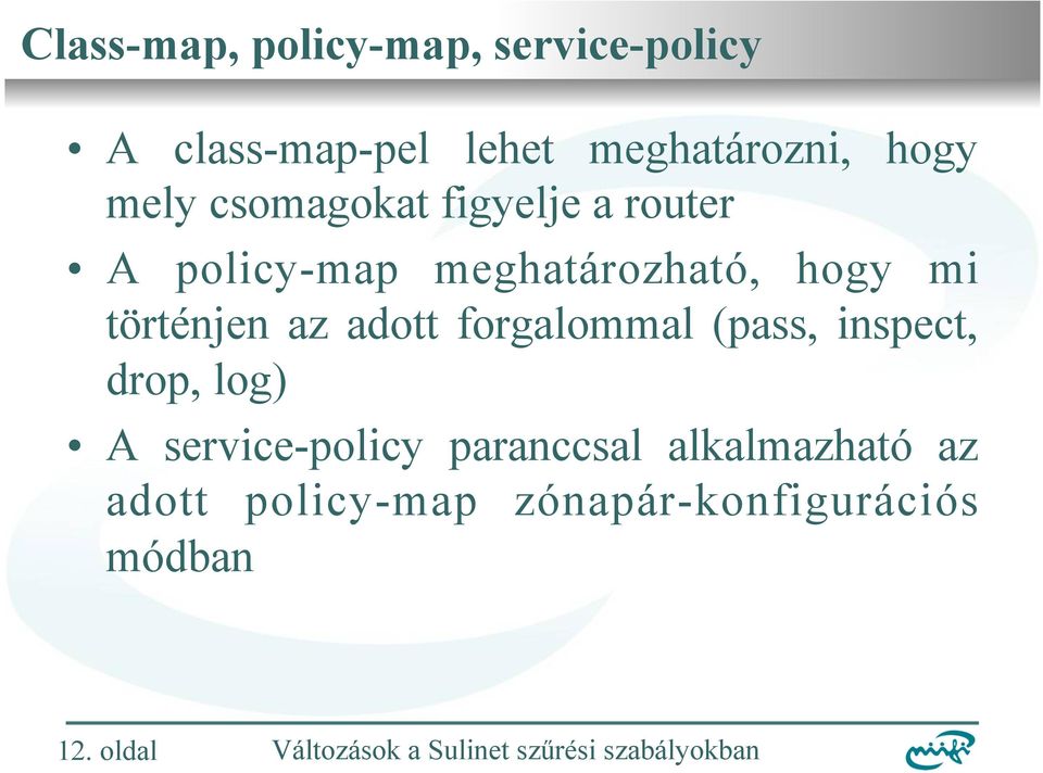 történjen az adott forgalommal (pass, inspect, drop, log) A service-policy