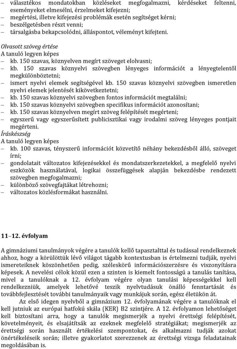 150 szavas köznyelvi szövegben lényeges információt a lényegtelentől megkülönböztetni; ismert nyelvi elemek segítségével kb.