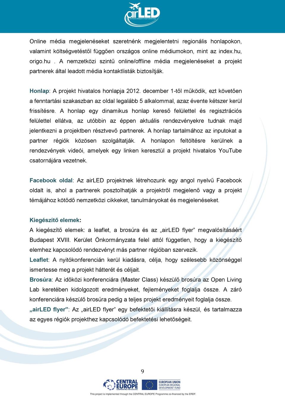 december 1-től működik, ezt követően a fenntartási szakaszban az oldal legalább 5 alkalommal, azaz évente kétszer kerül frissítésre.