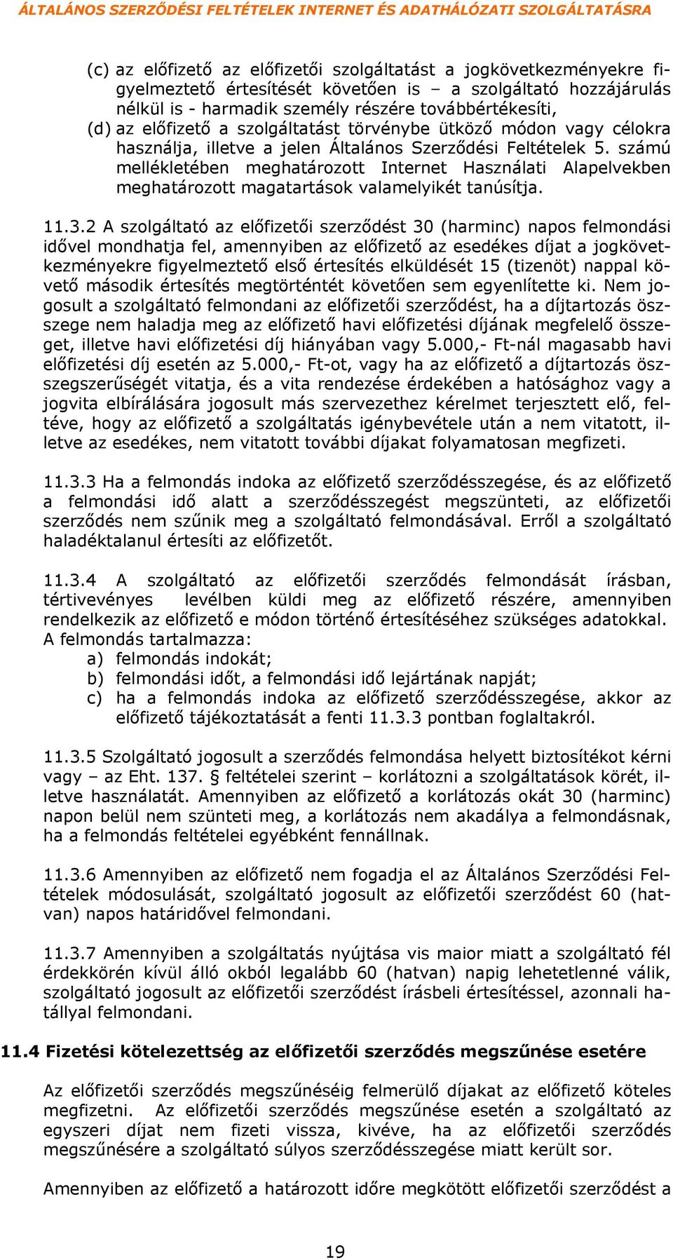 számú mellékletében meghatározott Internet Használati Alapelvekben meghatározott magatartások valamelyikét tanúsítja. 11.3.
