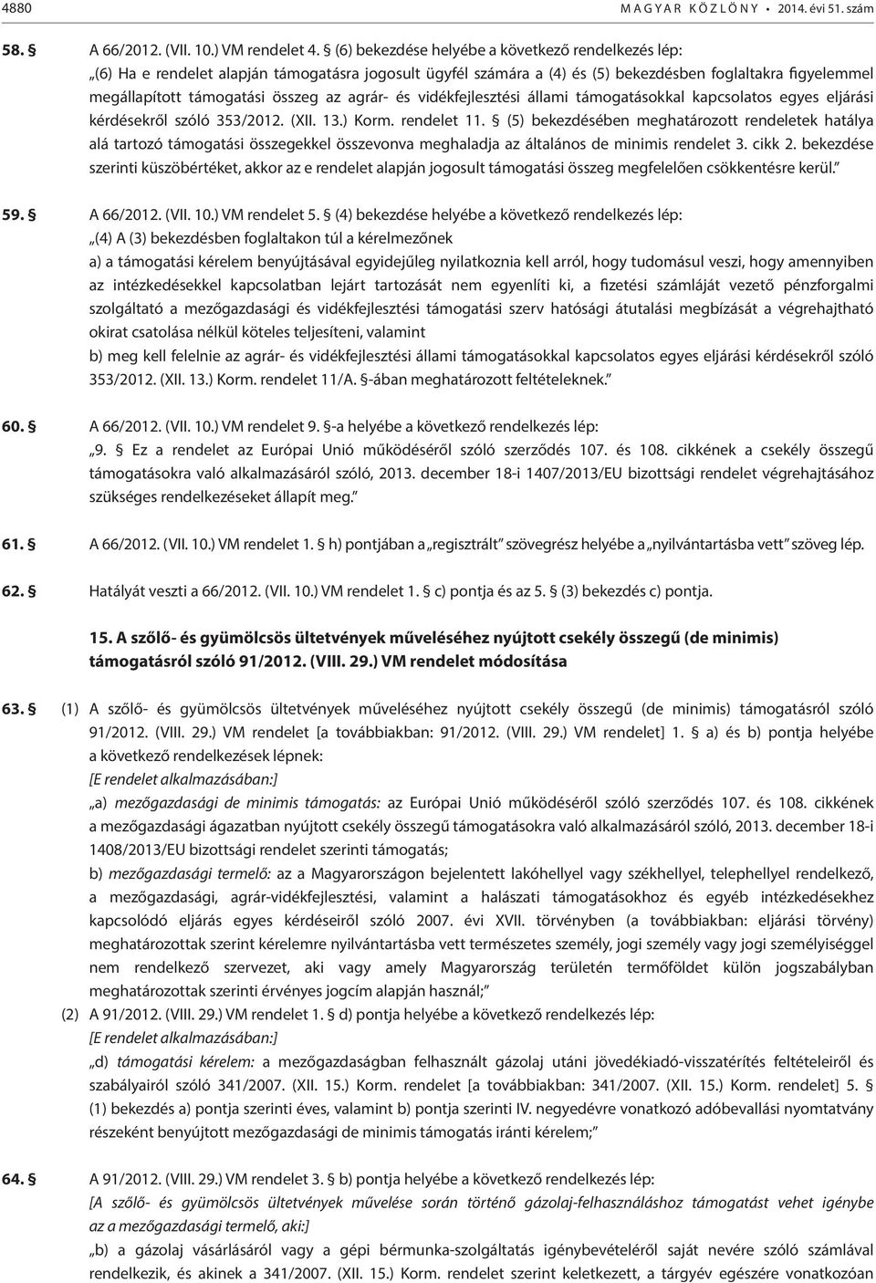 agrár- és vidékfejlesztési állami támogatásokkal kapcsolatos egyes eljárási kérdésekről szóló 353/2012. (XII. 13.) Korm. rendelet 11.