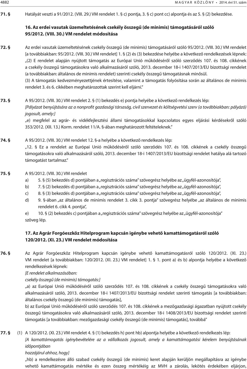 Az erdei vasutak üzemeltetésének csekély összegű (de minimis) támogatásáról szóló 95/2012. (VIII. 30.) VM rendelet [a továbbiakban: 95/2012. (VIII. 30.) VM rendelet] 1.
