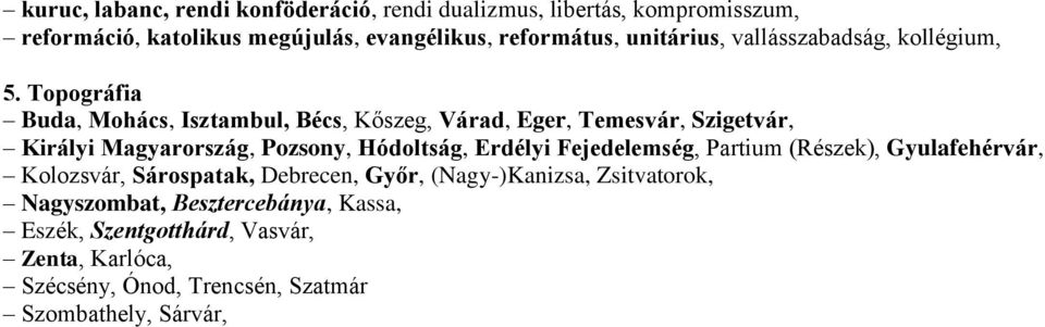 Topográfia Buda, Mohács, Isztambul, Bécs, Kőszeg, Várad, Eger, Temesvár, Szigetvár, Királyi Magyarország, Pozsony, Hódoltság, Erdélyi