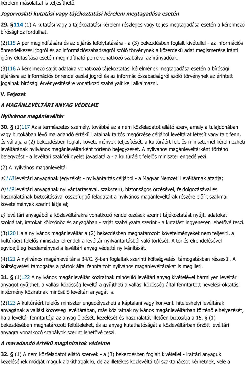 (2)115 A per megindítására és az eljárás lefolytatására - a (3) bekezdésben foglalt kivétellel - az információs önrendelkezési jogról és az információszabadságról szóló törvénynek a közérdekű adat