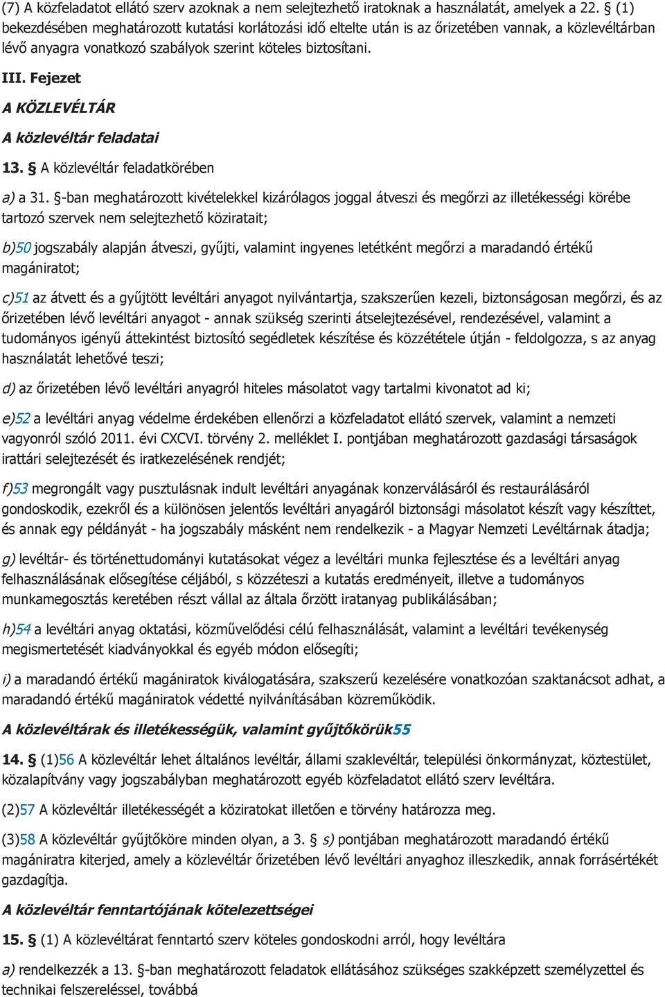 Fejezet A KÖZLEVÉLTÁR A közlevéltár feladatai 13. A közlevéltár feladatkörében a) a 31.