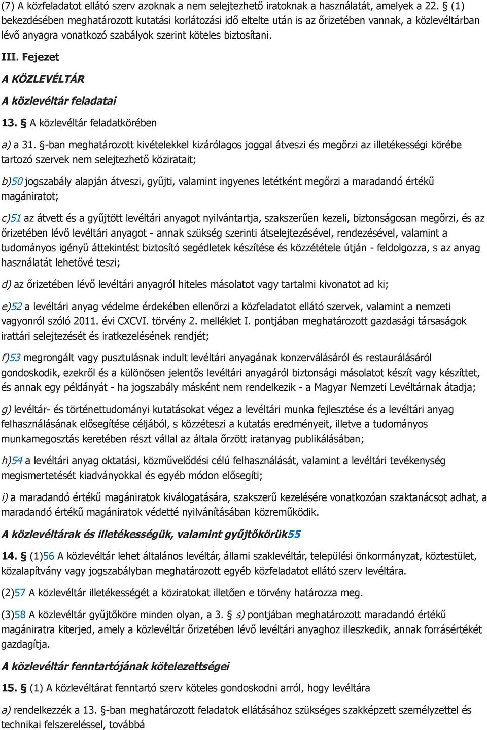 Fejezet A KÖZLEVÉLTÁR A közlevéltár feladatai 13. A közlevéltár feladatkörében a) a 31.