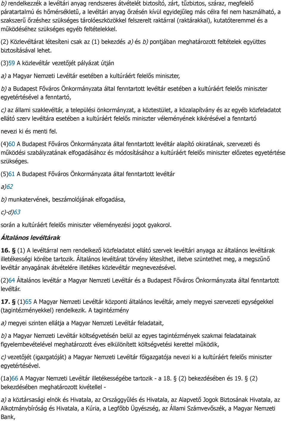 (2) Közlevéltárat létesíteni csak az (1) bekezdés a) és b) pontjában meghatározott feltételek együttes biztosításával lehet.