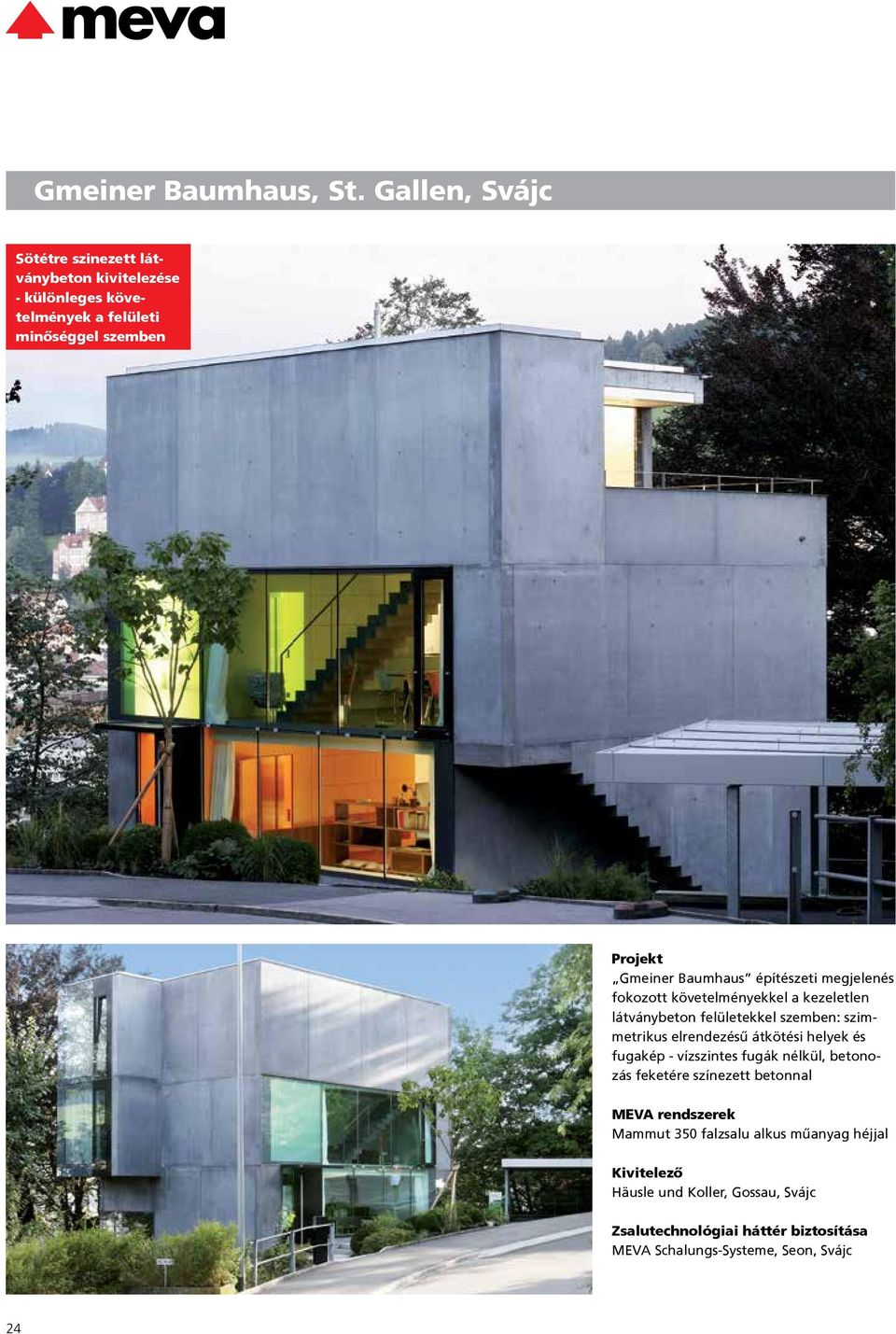Baumhaus építészeti megjelenés fokozott követelményekkel a kezeletlen látványbeton felületekkel szemben: szimmetrikus