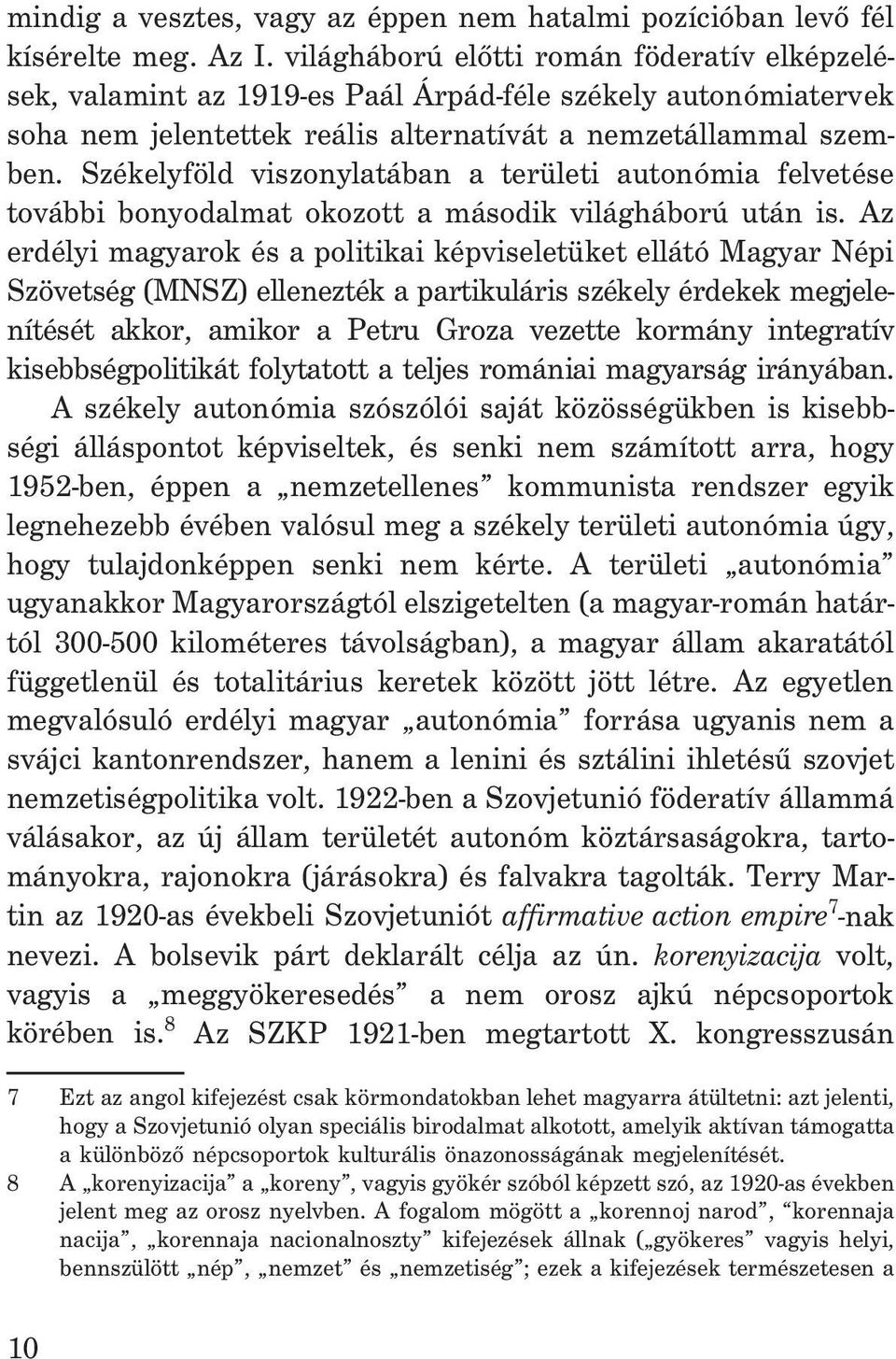 Székelyföld viszonylatában a területi autonómia felvetése további bonyodalmat okozott a második világháború után is.