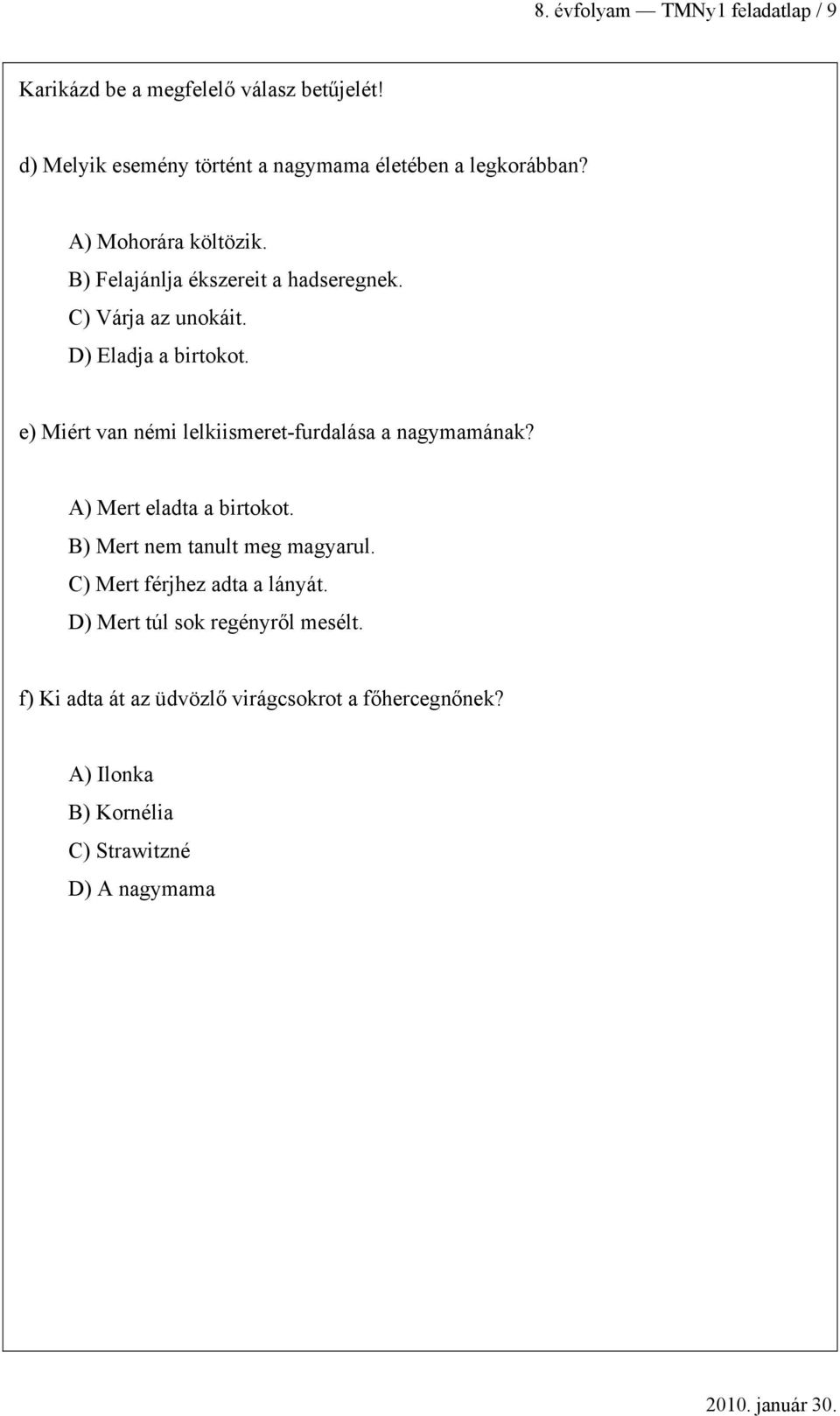 e) Miért vn némi lelkiismeret-furlás ngymmánk? A) Mert elt irtokot. B) Mert nem tnult meg mgyrul.