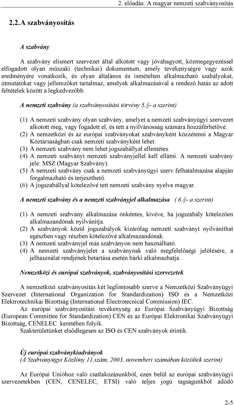 hatás az adott feltételek között a legkedvezőbb. A nemzeti szabvány (a szabványosítási törvény 5.